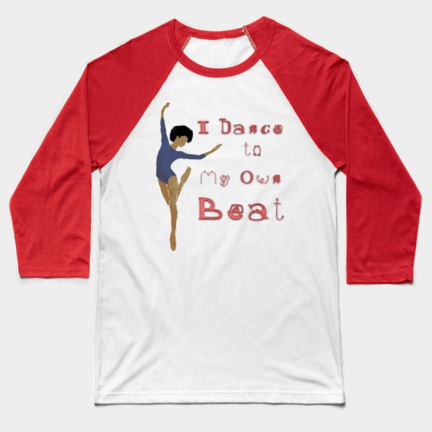 I Dance To My Own Beat Baseball T-Shirt by djmrice